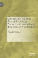 Constructing 'pakistan' Through Knowledge Production in International Relations and Area Studies 9811507414 Book Cover