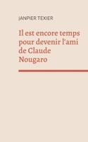 Il est encore temps pour devenir l'ami de Claude Nougaro: concept-poème 2322474762 Book Cover