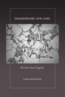 Shakespeare and Loss: The Late, Great Tragedies 1501784498 Book Cover