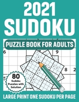 2021 Sudoku Puzzle Book For Adults: Relaxing And Brainstorming Sudoku Puzzles For Men And Women With Large Print 80 Puzzles And Solutions B08SGMZXLB Book Cover