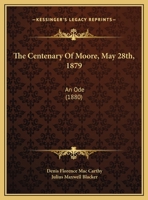 The Centenary Of Moore, May 28th, 1879: An Ode 1169555004 Book Cover