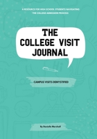 The College Visit Journal: Campus Visits Demystified 0578518058 Book Cover