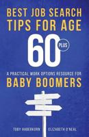 Best Job Search Tips for Age 60-Plus: A Practical Work Options Resource For Baby Boomers 0991623649 Book Cover
