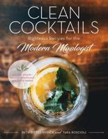 Clean Cocktails: Righteous Recipes for the Modernist Mixologist 1682681408 Book Cover