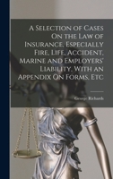 A Selection of Cases On the Law of Insurance, Especially Fire, Life, Accident, Marine and Employers' Liability, With an Appendix On Forms, Etc 1017975183 Book Cover