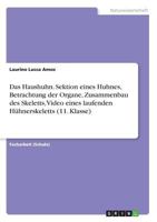 Das Haushuhn. Sektion eines Huhnes, Betrachtung der Organe, Zusammenbau des Skeletts, Video eines laufenden Hühnerskeletts (11. Klasse) 3668778779 Book Cover