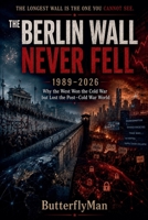 The Berlin Wall Never Fell B0HD1ZPC83 Book Cover