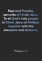 Philippians 1: 1 Notebook: Paul and Timothy, servants of Christ Jesus, To all God's holy people in Christ Jesus at Philippi, together with the overseers and deaco: Philippians 1:1 Notebook, Bible Vers 1677085738 Book Cover