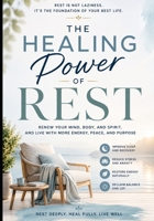 The Healing Power of Rest: How Restores Your Energy, Reduces Stress, and Reconnects You With a Healthier Life B0HDR78W9L Book Cover