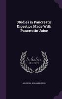 Studies in Pancreatic Digestion Made With Pancreatic Juice 0469028297 Book Cover