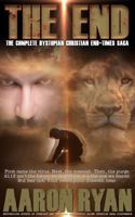 THE END: The Complete Dystopian Christian End-Times Saga (THE END: A Christian End Times Fiction Book Series) 1965372457 Book Cover
