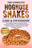 THE COMPLETE HOGNOSE SNAKE CARE & OWNERSHIP: Your Definitive Guide to Keeping the Sassy, Charismatic Colubrid – From Enrichment Setups to Feeding ... Health Monitoring to Safe Handling Techniques B0FGNJF36V Book Cover