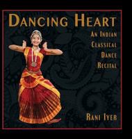 Dancing Heart: An Indian Classical Dance Recital 1941830773 Book Cover