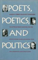 Poets, Poetics, and Politics: America's Literary Community Viewed from the Letters of Rolfe Humphries, 1910-1969 0700605088 Book Cover