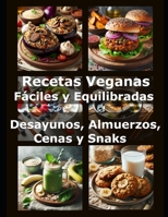 Recetas veganas Fáciles y Equilibradas: Desayunos, Almuerzos, Cenas y Snaks B0DF827Z24 Book Cover