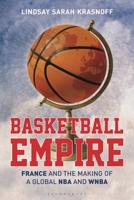 Basketball Empire: France and the Making of the Global NBA and WNBA 1350384178 Book Cover