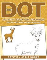 The Dot Activity Book for Grownups - Dot to Dot for Adults Edition 1683230426 Book Cover