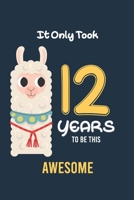 It Only Took 12 Years to be this Awesome: Alpaca llama Cactus 12th Birthday Journal and Notebook Gift for 12 Year Old Girls and boys, Blank and Lined Journal for a Funny 12th Birthday Gift for both Te 1698916159 Book Cover