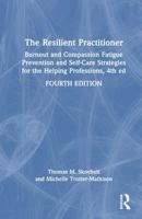 The Resilient Practitioner: Burnout and Compassion Fatigue Prevention and Self-Care Strategies for the Helping Professions, 4th ed 1032117591 Book Cover