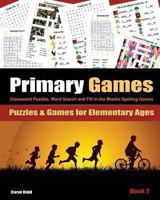 Primary Games Book 2: Crossword Puzzles, Word Search and Fill-In-The-Blanks Spelling Games for Elementary Ages 6-8 1630220620 Book Cover