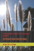 THE ADVENTURES OF A SECRET AGENT: OPERATION WEEDING B0GMBV3TP7 Book Cover