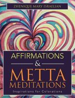 Affirmations & Metta Meditations: Inspirations for Colorations 1504359666 Book Cover