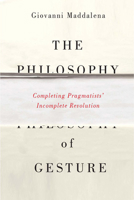 The Philosophy of Gesture: Completing Pragmatists' Incomplete Revolution 0773546138 Book Cover