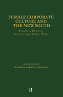 Female Corporate Culture and the New South: Women in Business Between the World Wars 0815331843 Book Cover
