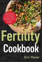 FERTILITY Cookbook: The Essential Nutritional Guide to Lose Weight, Fight Inflammations and Improve Chances of Getting Pregnant null Book Cover