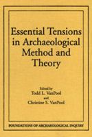 Essential Tensions in Archaeological Method & Theory (Foundations of Archaeological Inquiry) 0874807646 Book Cover