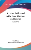 A Letter Addressed to the Lord Viscount Melbourne 1240141440 Book Cover