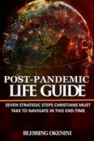Post-Pandemic Life Guide: Seven Strategic Steps Christians Must Take To Navigate The End-Time B08H58B3TJ Book Cover