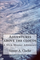 Adventure Above the Clouds: A Slick Moaner Adventure 1502708477 Book Cover
