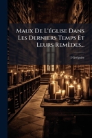Maux de L'Eglise Dans Les Derniers Temps Et Leurs Remedes... 1272872564 Book Cover