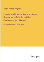 Literaturgeschichte der Araber von ihrem Beginne bis zu Ende des zwölften Jahrhunderts der Hidschret: Zweite Abtheilung Fünfter Band 338202778X Book Cover