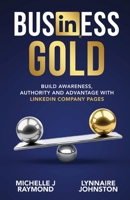 Business Gold - Build Awareness, Authority, and Advantage with LinkedIn Company Pages 0473605104 Book Cover
