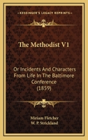 The Methodist, or, Incidents and Characters From Life in the Baltimore Conference: [a Novel 1165122871 Book Cover