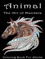 Animal The Art of Mandala Coloring Book for Adults: Stress Relieving Animal Designs An Adult Coloring Book Featuring Super Cute and Adorable Baby Woodland Animals for Stress Relief and Relaxation B099BV5YWL Book Cover