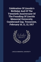 Celebration Of Lincoln's Birthday And Of The Twentieth Anniversary Of The Founding Of Lincoln Memorial University, Cumberand Gap, Tennessee, February 137729031X Book Cover