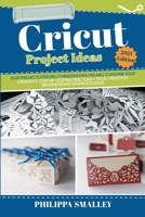 Cricut Project Ideas: 25 DIY Projects for Cricut Maker and Explore Air 2 to Inspire Your Creativity. Step-by-Step Instructions + Tips and Tricks for Beginners and Advanced Users 2021 Edition 1801646090 Book Cover