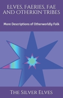 Elves, Faeries, Fae and Otherkin Tribes: More Descriptions of Otherworldly Folk B086L27SJJ Book Cover