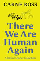 There We Are Human Again: A Diplomat’s Journey to Anarchism 1914568109 Book Cover