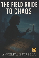 The Field Guide to Chaos: A Near-Future Thriller of Systemic Sabotage and Unlikely Heroes B0FFGKR5LF Book Cover
