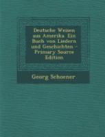 Deutsche Weisen Aus Amerika. Ein Buch Von Liedern Und Geschichten 1017827915 Book Cover