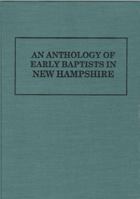 An Anthology of Early Baptists in New Hampshire 1888514132 Book Cover