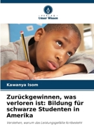 Zurückgewinnen, was verloren ist: Bildung für schwarze Studenten in Amerika (German Edition) 6208238277 Book Cover