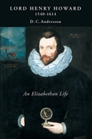 Lord Henry Howard (1540-1614): An Elizabethan Life 1843842092 Book Cover