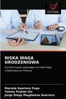 NISKA WAGA URODZENIOWA: Czynniki ryzyka wpływające na niską masę urodzeniową we Florencji 6203319260 Book Cover