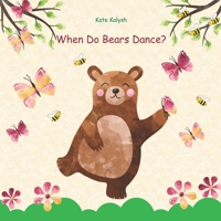 When Do Bears Dance?: Illustrated Book for Children B08GVCMYBK Book Cover