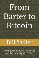 From Barter to Bitcoin: The Bizarre Evolution of Money and the New Digital Frontier B0GZ9BV7G6 Book Cover